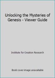 Unlocking the mysteries of genesis. Unlocking The Mysteries Of Genesis Viewer Guide By Institute For Creation Research 2014