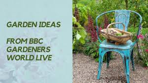 garden ideas from bbc gardeners world