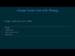 change a videos frame rate with ffmpeg