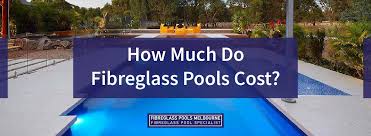 How Much Do Fibreglass Pools Cost