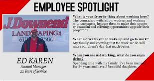 Townsend landscape began in 1983 specializing in garden. J Downend Landscaping Inc Employee Spotlight Ed Karen Began His Career With J Downend Landscaping 22 Years Ago As A Crew Leader On One Of Our Grass Cutting Crews Through His