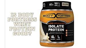 is body fortress whey protein good