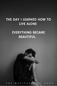 I am here now, half alive, but alive. Daily Quotes Alone All Alone Quotes Dogtrainingobedienceschool Com