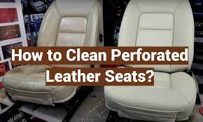 to clean perforated leather seats