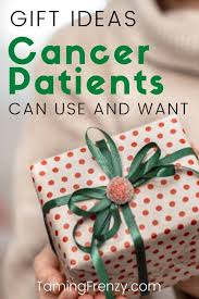 gift ideas for cancer patients taming