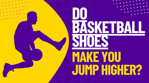 basketball shoes make you jump higher