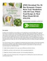Read reviews from world's largest community for readers. Pdf Download The 30 Day Ketogenic Cleanse Reset Your Metabolism With 160 Tasty Whole Food Recipes Meal Plans Ebook Read Online