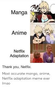 Check spelling or type a new query. Most Accurate Manga Anime Netflix Adaptation Meme Ever Lmao Anime Meme On Me Me
