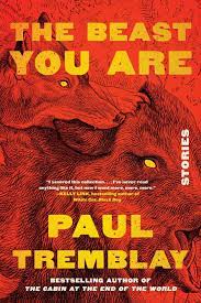 The Beast You Are' cements Paul Tremblay further as top voice in horror  fiction : NPR