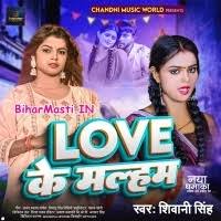 Love Ke Malham (Shivani Singh) Mp3 Song Download -BiharMasti.IN