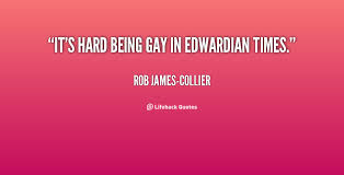 It&#39;s hard being gay in Edwardian times. - Rob James-Collier at ... via Relatably.com