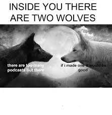 Inside you are two wolves meme