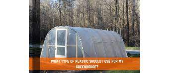 what type of greenhouse plastic should