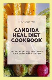 Candida patients are often provided with a candida diet food list to be strictly followed for faster healing of the infection. Candida Heal Diet Cookbook Delicious Recipes Meal Plans Food List To Heal Candida And Live Yeast Free Green Rnd Emily 9798626961133 Amazon Com Books