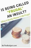 Is frugal an insult?