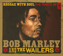 Reggae with Soul: Roots of Bob Marley & the Wailers