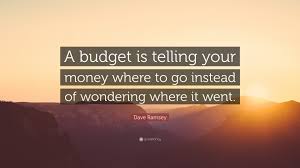 And in the indie genre world, the budgets are low. Dave Ramsey Quote A Budget Is Telling Your Money Where To Go Instead Of Wondering Where