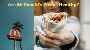 are mcdonald s wraps healthy all wraps
