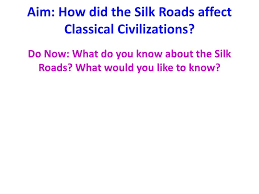 Aim How Did The Silk Roads Affect Classical Civilizations