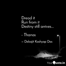 The quote comes from the early part of the film. Dread It Run From It Dest Quotes Writings By Debojit Kashyap Das Yourquote