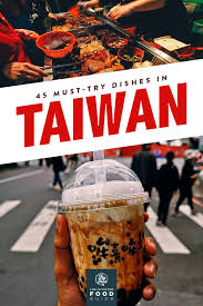 taiwanese food 45 must try dishes in