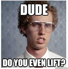 DUDE do you even lift? - Napoleon dynamite - quickmeme via Relatably.com