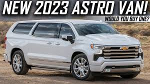 new 2023 chevy astro van would you