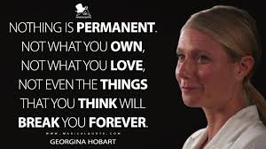 There is nothing permanent except change. Nothing Is Permanent Not What You Own Not What You Love Not Even The Things That You Think Will Break You Forever Magicalquote