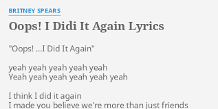 I did it again lyrics. Oops I Didi It Again Lyrics By Britney Spears Oops I Did It