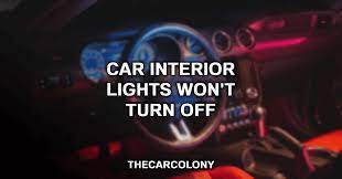 inside lights won t turn off in car 9