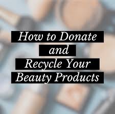 how to donate recycle your beauty