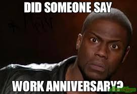 Check out these hilarious memes to send to your workers when they celebrate another 365 days at the company. 16 Work Anniversary Ideas Work Anniversary Hilarious Work Anniversary Meme
