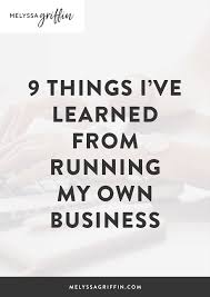  things i ve learned from running my own business melyssa griffin 9 things i ve learned from running my own business