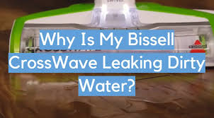 why is my bissell crosswave leaking