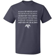 Amazon Com Mama Of House Messy Mother Of Dragons T Shirt