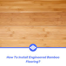 how to install engineered bamboo
