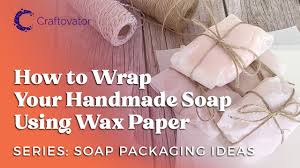 wrap your handmade soap with wax paper