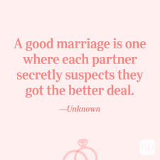 If you liked the following marriage quotes, advice, and inspiration but you're looking for more, we've got you covered. The 32 Best Marriage Quotes Reader S Digest