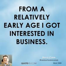 steve-case-businessman-quote-from-a-relatively-early-age-i-got.jpg via Relatably.com