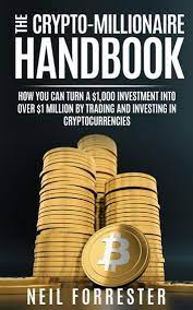 With that said, you only need 10,000 assets to hit an average of $100 to make a million; The Crypto Millionaire Handbook How You Can Turn A 1 000 Investment Into Over 1 Million By Trading And Investing In Cryptocurrencies Ebook By Neil Forrester 9781386316954 Rakuten Kobo United States