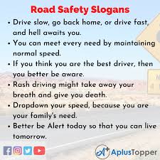 Displaying safety quotes on bulletin boards, using them in memos, and featuring them in employee newsletters on a regular basis can keep employees focused on the importance of workplace safety. Road Safety Slogans Unique And Catchy Slogans On Road Safety A Plus Topper