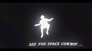 The past is the past and the future is the future. See You Space Cowboy Youtube