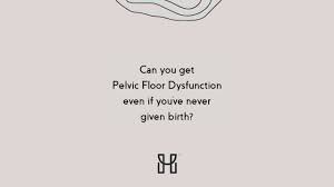 can you have pelvic floor dysfunction
