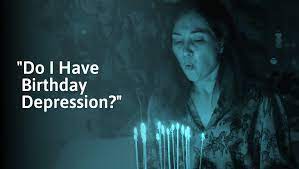 birthday depression 5 reasons why