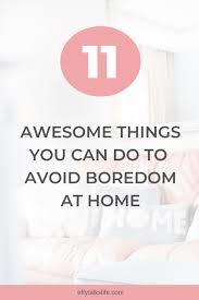 11 things to do when bored at home alone