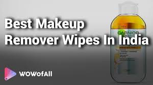 8 best makeup remover wipes in india