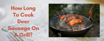how long to cook deer sausage on grill
