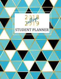 Student Planner 2018 2019 College Academic Planner Daily Monthly Weekly Planner August 2018 July 2019 Organizer Calendar And Agendas For