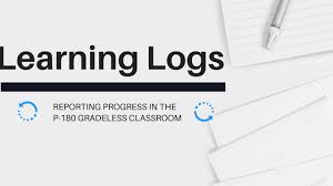 Learning Logs Reporting Progress In The P 180 Gradeless Classroom