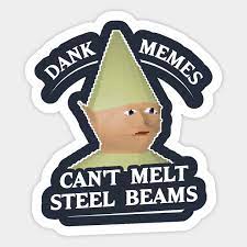 dank memes can t melt steel beams t